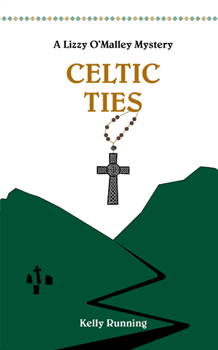 Cover for Celtic Ties, a Lizzy O'Malley Mystery by Kelly Running